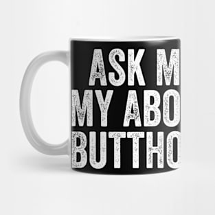 Ask Me About My Butthole Mug